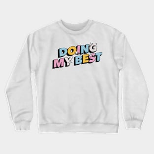 Doing my best - Positive Vibes Motivation Quote Crewneck Sweatshirt